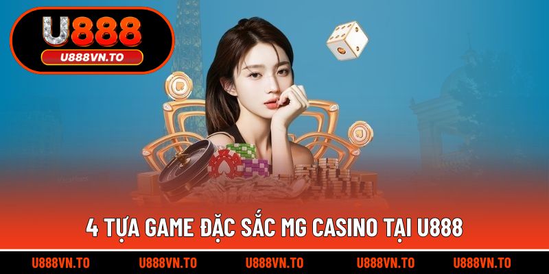 4 Tựa Game Đặc Sắc MG Casino Tại U888