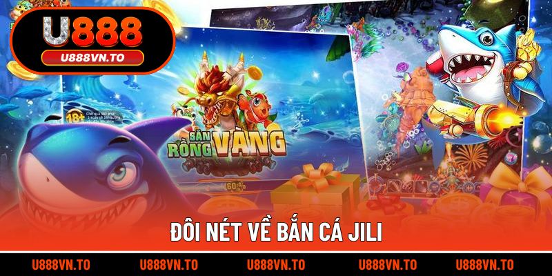 Đôi nét về bắn cá Jili