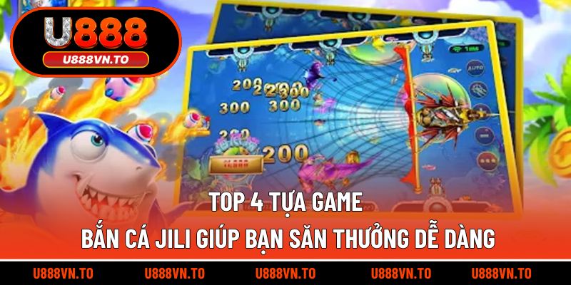 Top 4 tựa game Bắn Cá Jili giúp bạn săn thưởng dễ dàng
