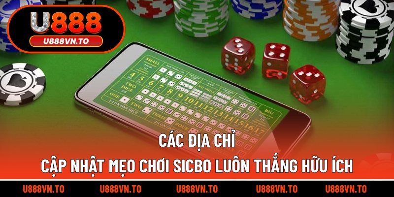 Các địa chỉ cập nhật mẹo chơi Sicbo luôn thắng hữu ích
