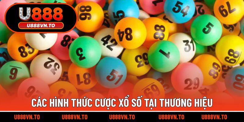 Các hình thức cược xổ số tại thương hiệu
