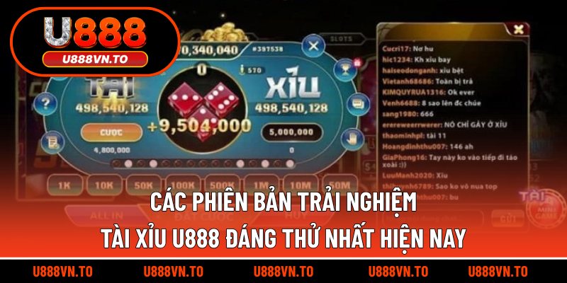 Các phiên bản trải nghiệm tài xỉu U888 đáng thử nhất hiện nay