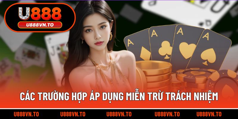 Các trường hợp nhà cái có quyền áp dụng miễn trừ trách nhiệm