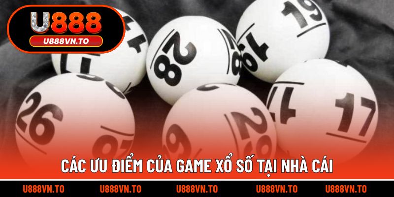 Các ưu điểm của game xổ số tại nhà cái