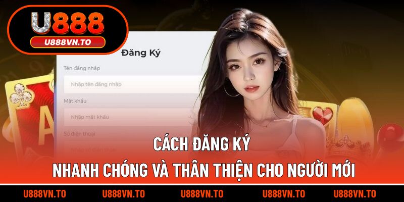 Cách đăng ký nhanh chóng và thân thiện cho người mới