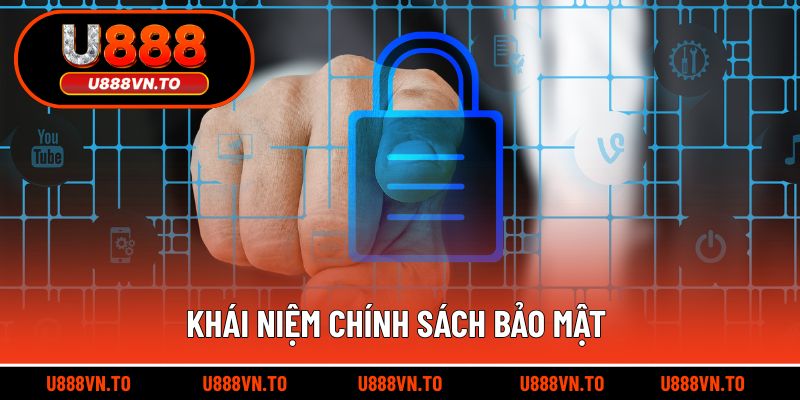 Khái niệm và thông tin liên quan chính sách bảo mật