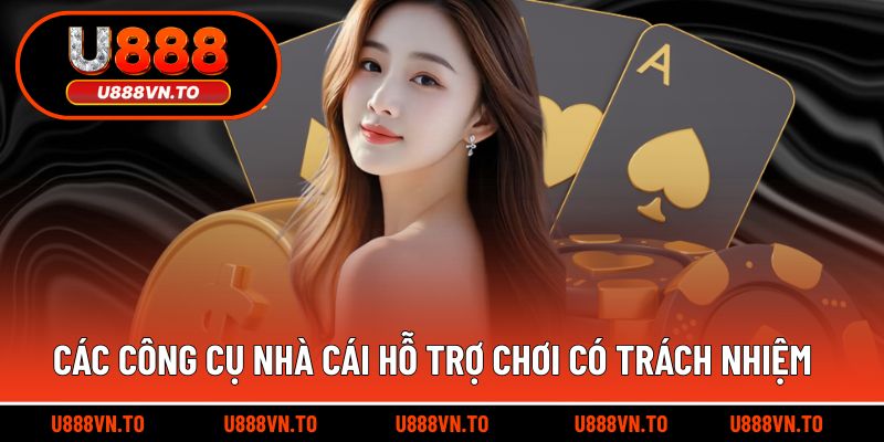 Các công cụ nhà cái hỗ trợ chơi có trách nhiệm