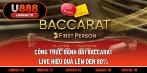 Công Thức Đánh Bài Baccarat Live Hiệu Quả Lên Đến 80%