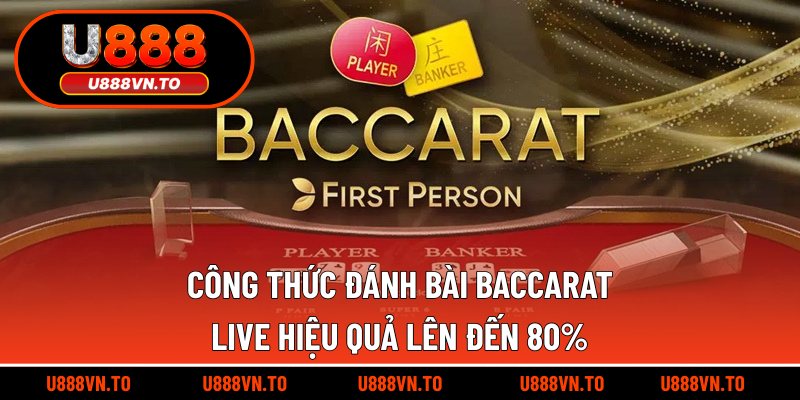 Công Thức Đánh Bài Baccarat Live Hiệu Quả Lên Đến 80%