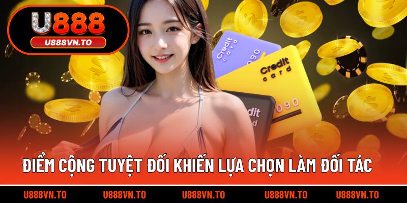 Điểm cộng tuyệt đối khiến lựa chọn làm đối tác