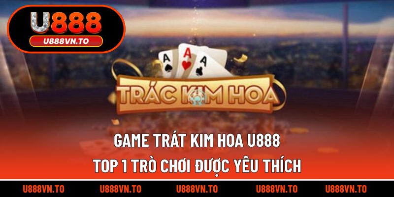 Game trát kim hoa U888