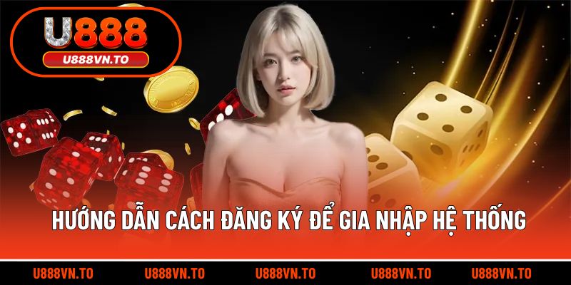 Hướng dẫn cách đăng ký để gia nhập hệ thống