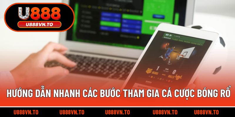 Hướng dẫn nhanh các bước tham gia cá cược bóng rổ