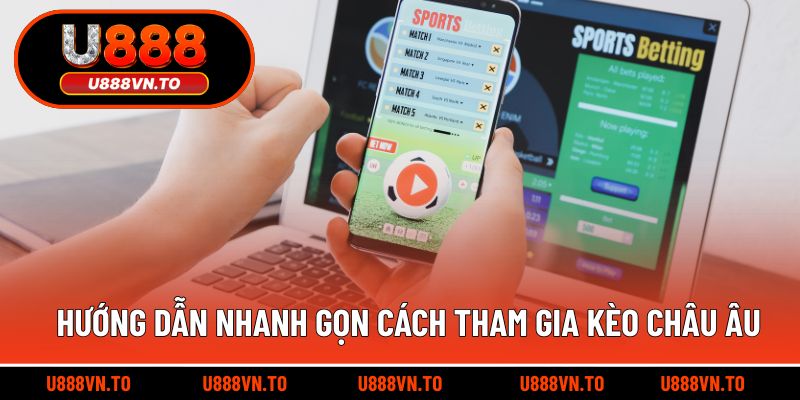 Hướng dẫn nhanh gọn cách tham gia kèo châu Âu