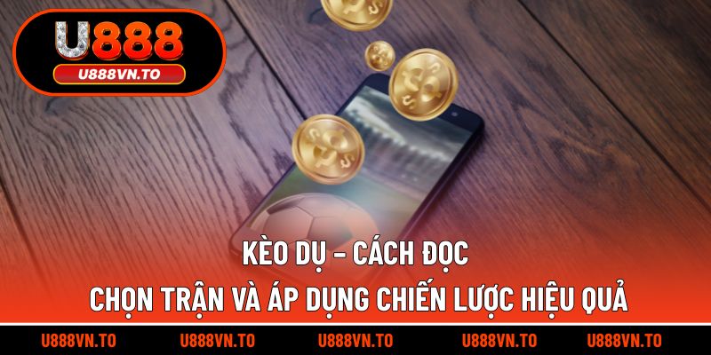 Những điều cần lưu ý khi tham gia chơi kèo dụ