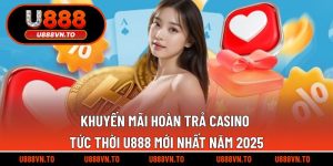 khuyến mãi hoàn trả casino tức thời U888