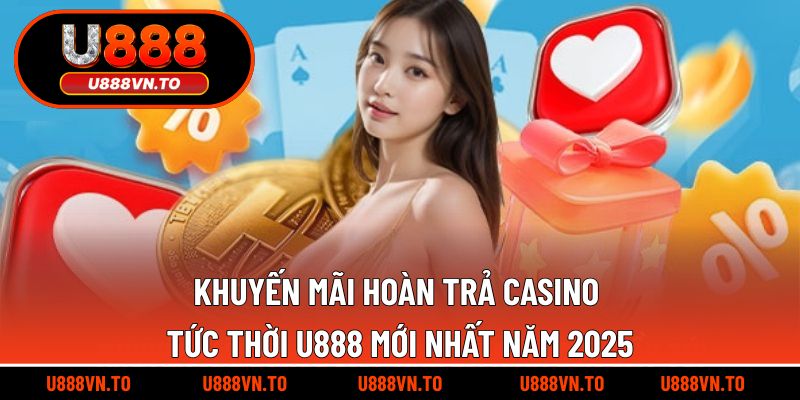 khuyến mãi hoàn trả casino tức thời U888
