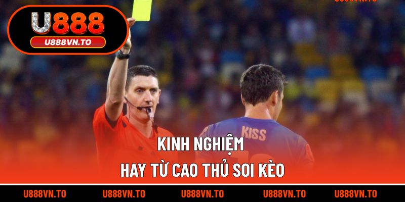Kinh nghiệm hay từ cao thủ soi kèo