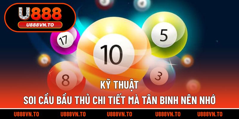 Kỹ thuật soi cầu bầu thủ chi tiết mà tân binh nên nhớ