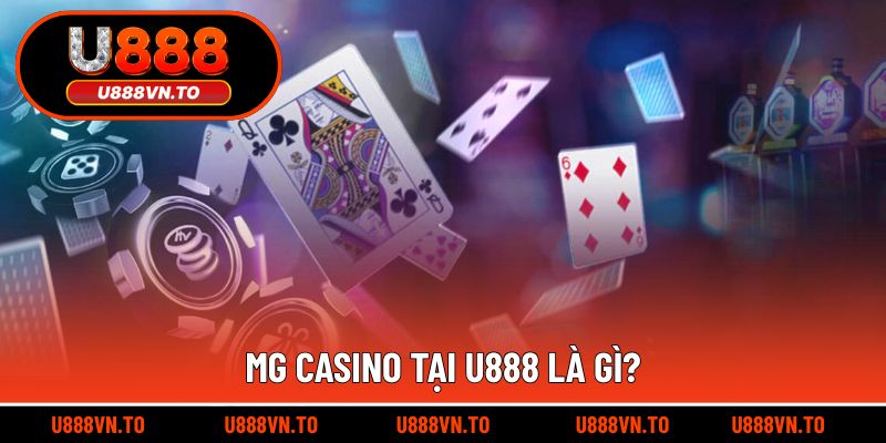 MG Casino Tại U888 Là Gì?