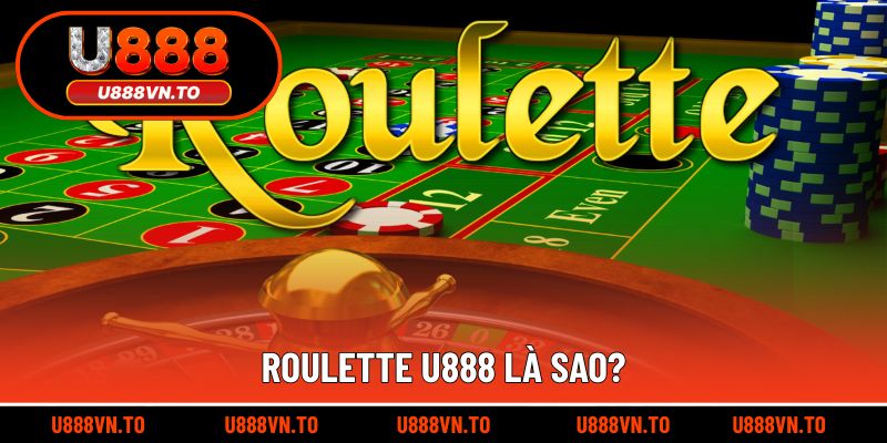Roulette U888 Là Sao?