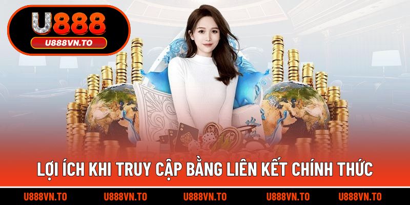 Lợi ích khi truy cập bằng liên kết chính thức