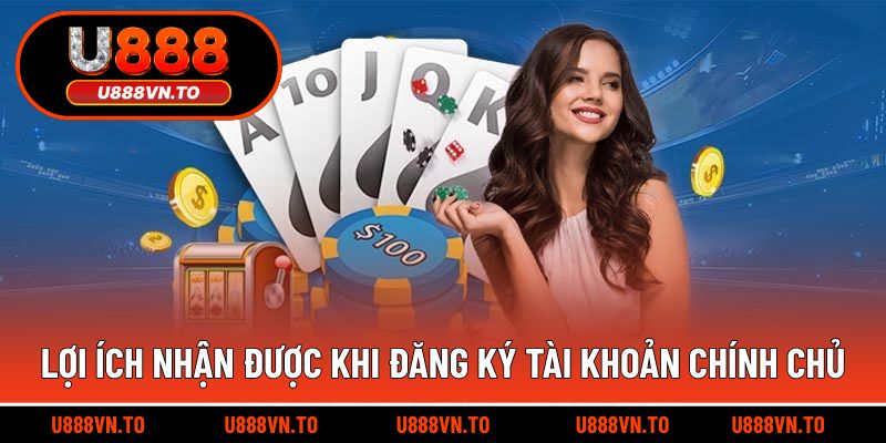 Lợi ích nhận được khi đăng ký tài khoản chính chủ