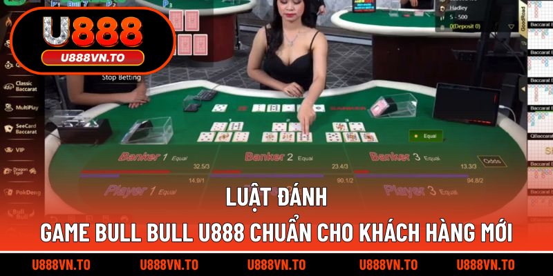 Luật đánh game Bull Bull U888 chuẩn cho khách hàng mới