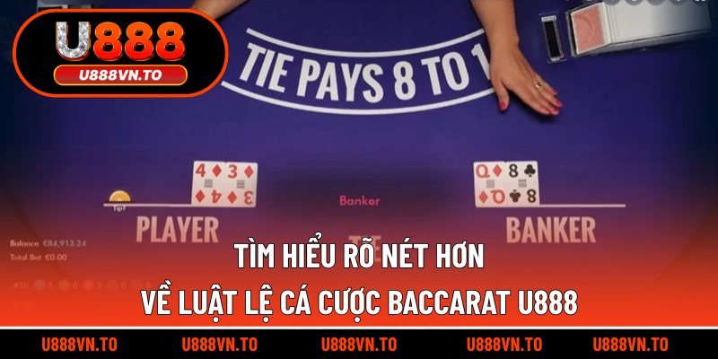 Tìm hiểu rõ nét hơn về luật lệ cá cược Baccarat U888