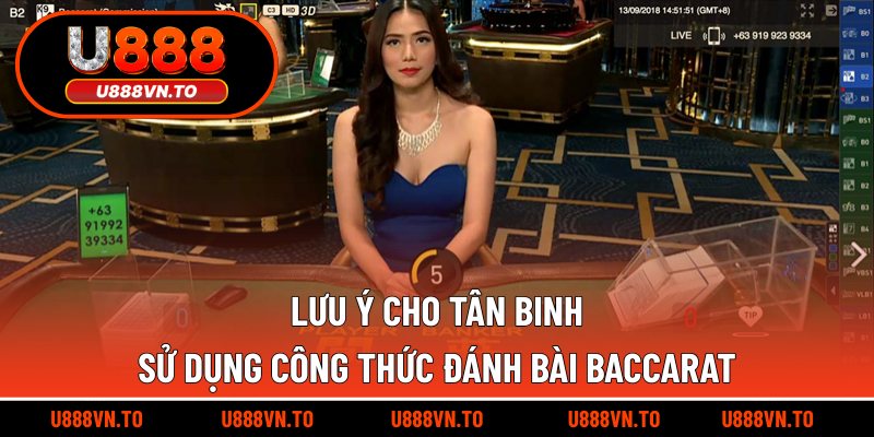 Lưu ý cho tân binh sử dụng công thức đánh bài Baccarat