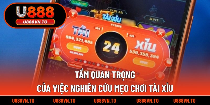 Tầm quan trọng của việc nghiên cứu mẹo chơi tài xỉu