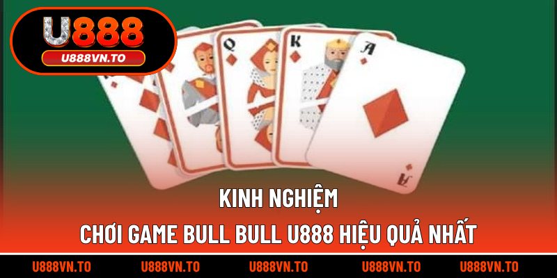 Kinh nghiệm chơi game Bull Bull U888 hiệu quả nhất