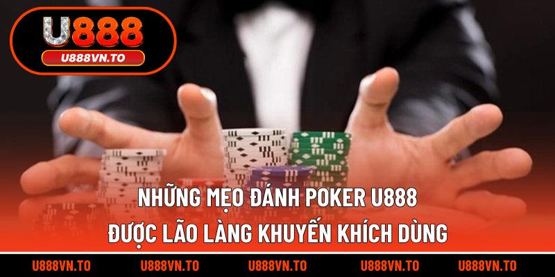 Những mẹo đánh Poker U888 được lão làng khuyến khích dùng