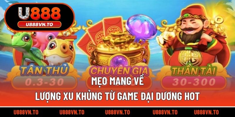 Mẹo mang về lượng xu khủng từ game đại dương hot