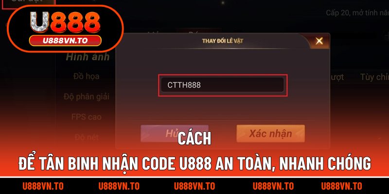 Cách để tân binh nhận code U888 an toàn, nhanh chóng