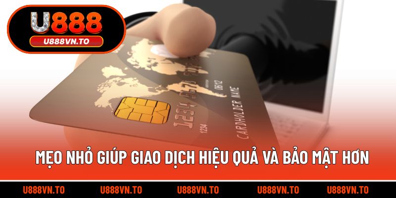 Mẹo nhỏ giúp giao dịch hiệu quả và bảo mật hơn