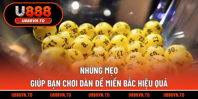Những mẹo giúp bạn chơi dàn đề miền Bắc hiệu quả