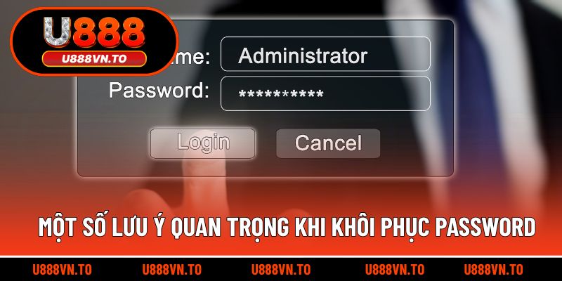 Một số lưu ý quan trọng khi khôi phục password