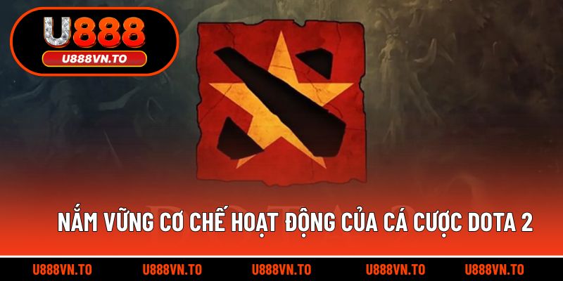 Nắm vững cơ chế hoạt động của cá cược Dota 2