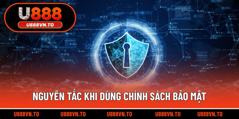 Nguyên tắc bất di bất dịch khi dùng chính sách bảo mật