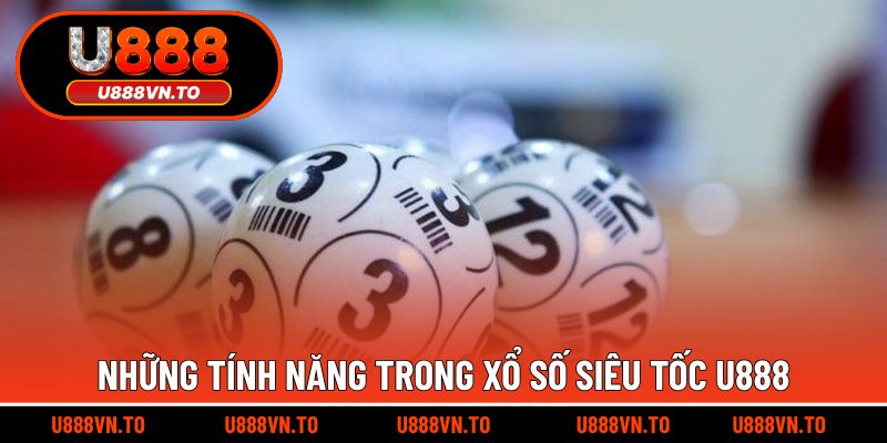 Những tính năng trong xổ số siêu tốc U888