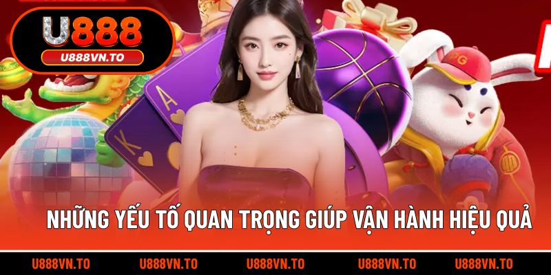 Những yếu tố quan trọng giúp vận hành hiệu quả