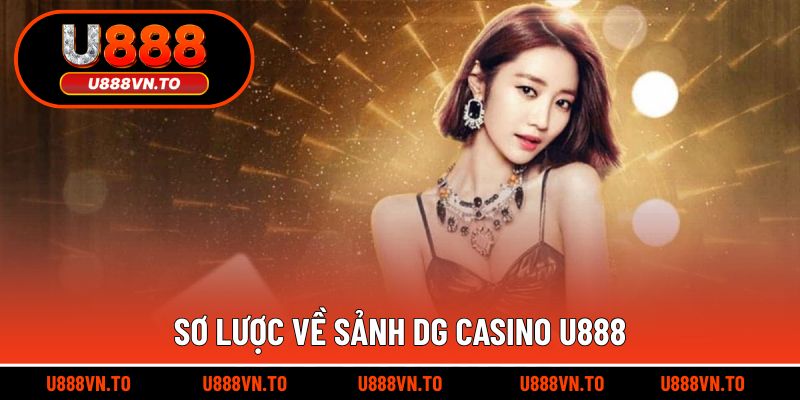 Sơ Lược Về Sảnh DG Casino U888