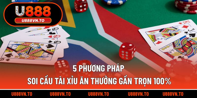 5 phương pháp soi cầu Tài Xỉu ăn thưởng gần trọn 100%