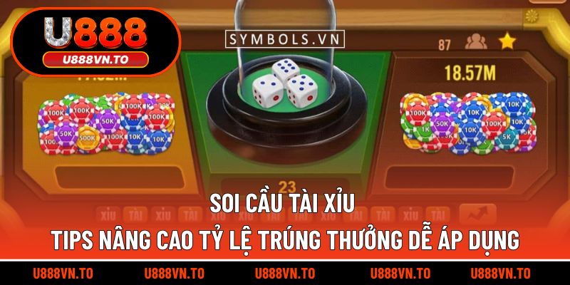 Soi Cầu Tài Xỉu - Tips Nâng Cao Tỷ Lệ Trúng Thưởng Dễ Áp Dụng