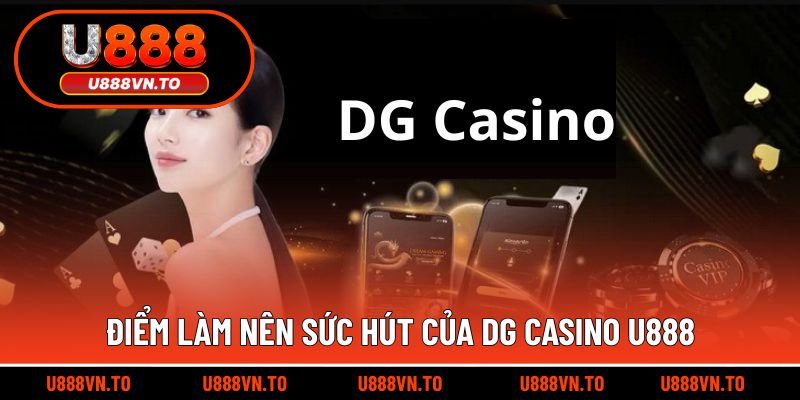 Điểm Làm Nên Sức Hút Của DG Casino U888