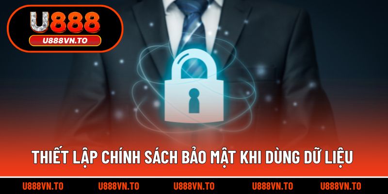 Thiết lập chính sách bảo mật khi dùng dữ liệu