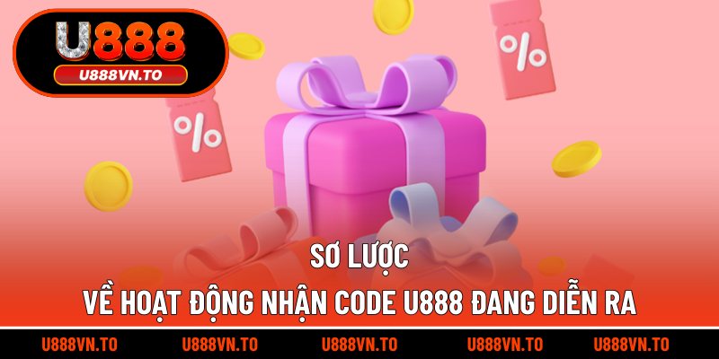 Sơ lược về hoạt động nhận code U888 đang diễn ra