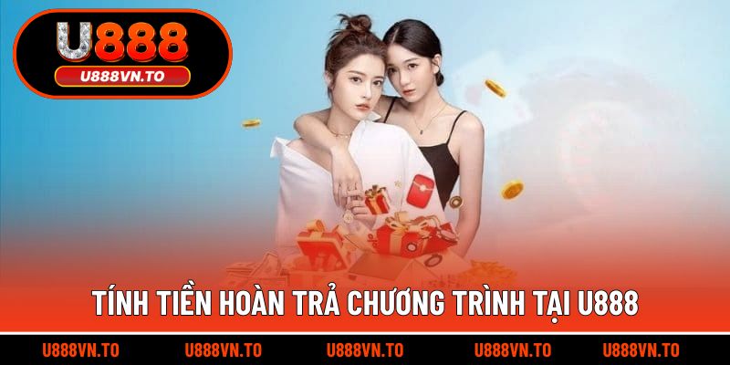 Tính Tiền Hoàn Trả Chương Trình Tại U888
