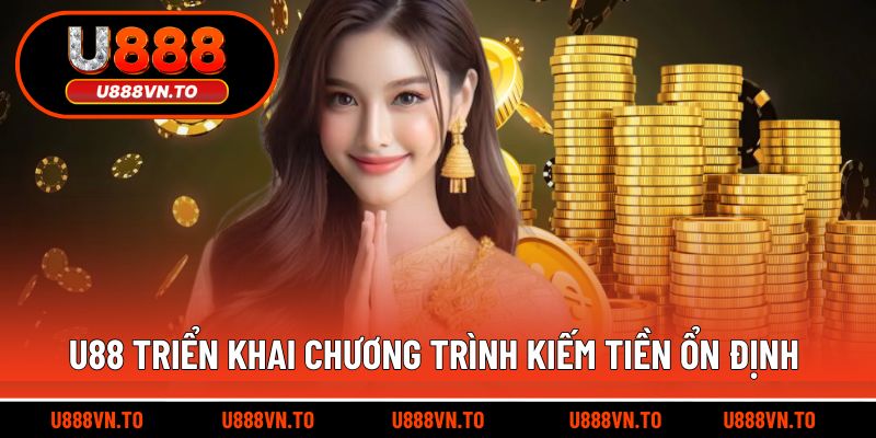 U88 triển khai chương trình kiếm tiền đại lý ổn định